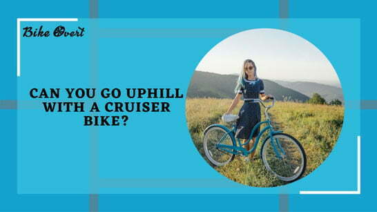 Can You Go Uphill With a Cruiser Bike