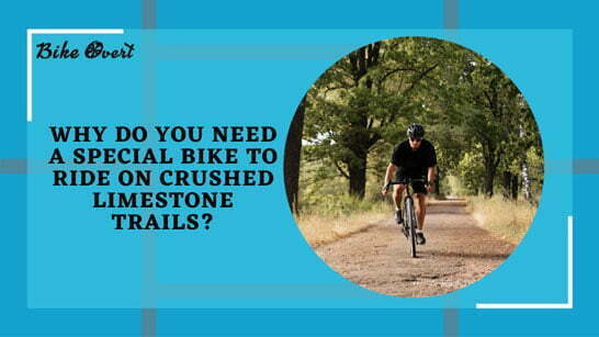 Why Do You Need A Special Bike to Ride on Crushed Limestone Trails